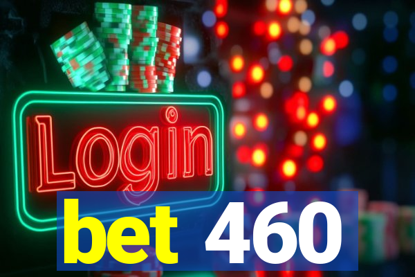 bet 460